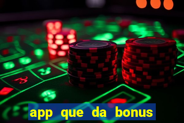 app que da bonus no cadastro