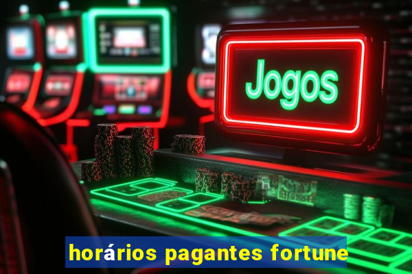 horários pagantes fortune