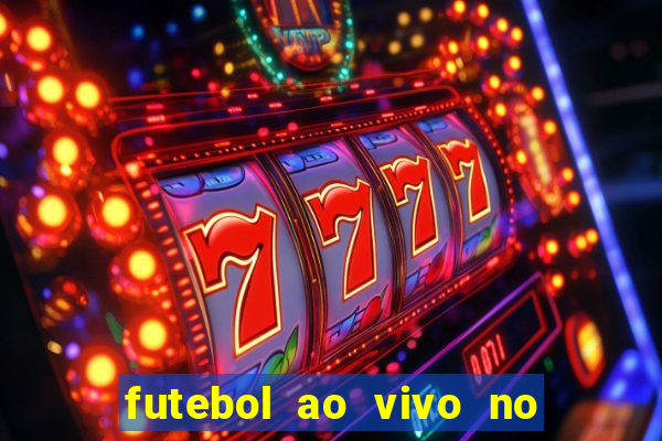 futebol ao vivo no celular futemax