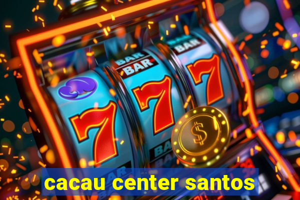 cacau center santos