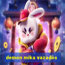 demon mika vazados