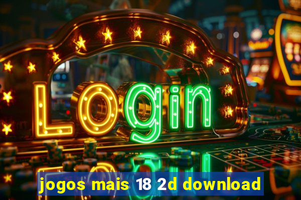 jogos mais 18 2d download