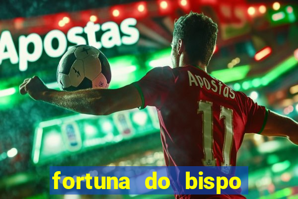 fortuna do bispo samuel ferreira