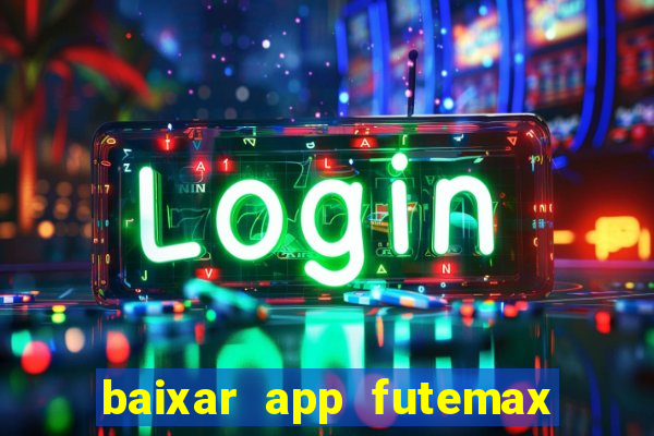 baixar app futemax futebol ao vivo