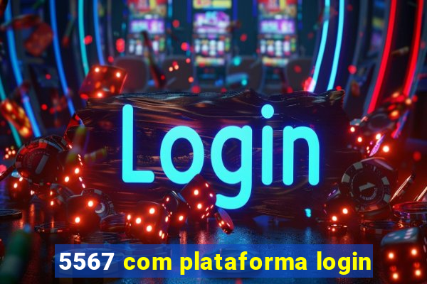 5567 com plataforma login