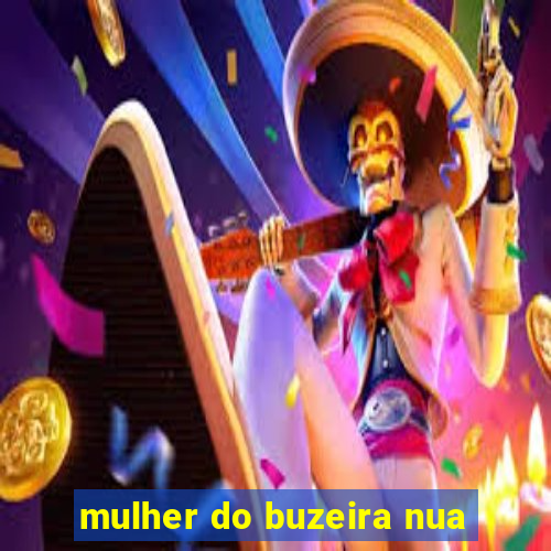 mulher do buzeira nua