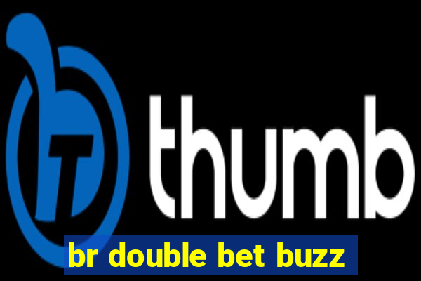 br double bet buzz