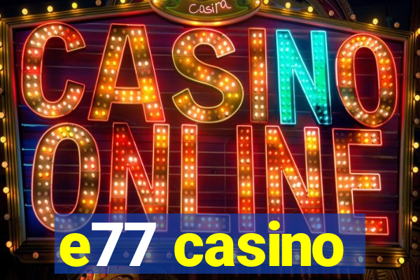 e77 casino