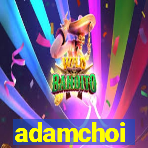 adamchoi