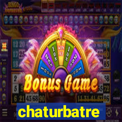 chaturbatre