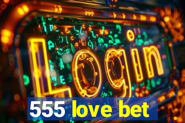 555 love bet