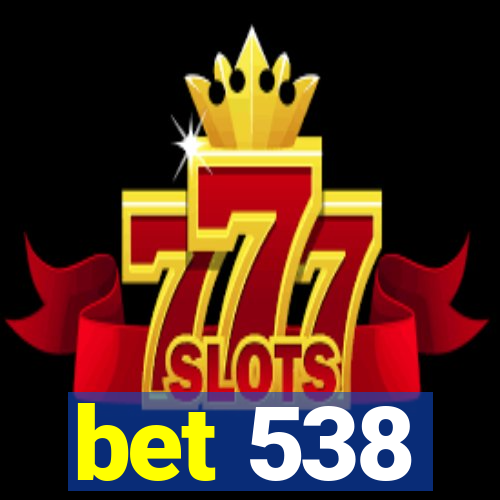 bet 538