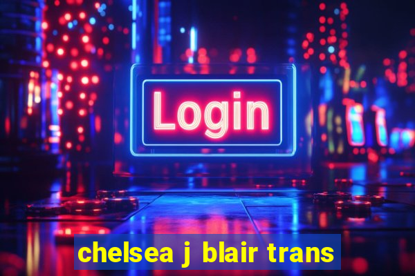 chelsea j blair trans