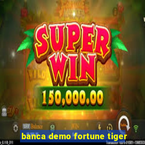 banca demo fortune tiger