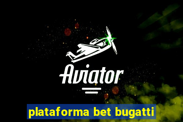 plataforma bet bugatti