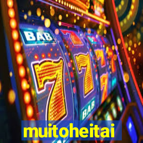 muitoheitai