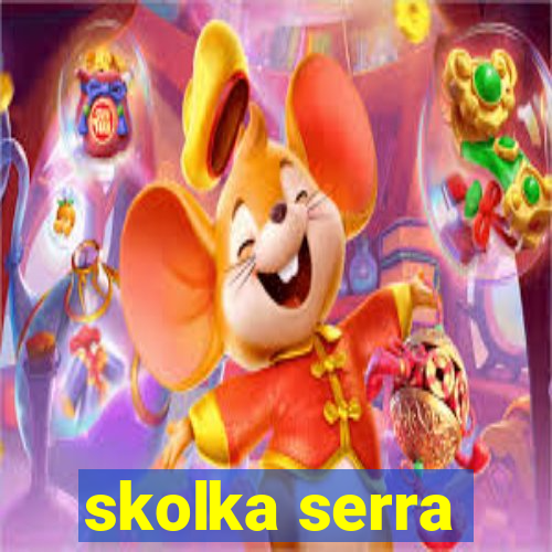 skolka serra