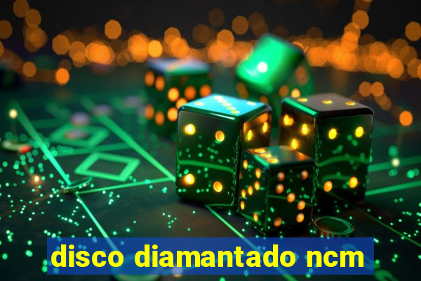 disco diamantado ncm