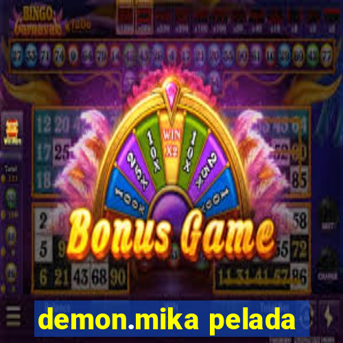 demon.mika pelada