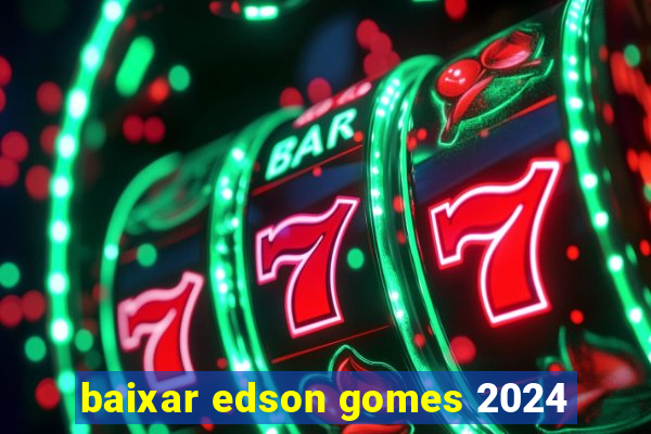 baixar edson gomes 2024