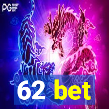 62 bet