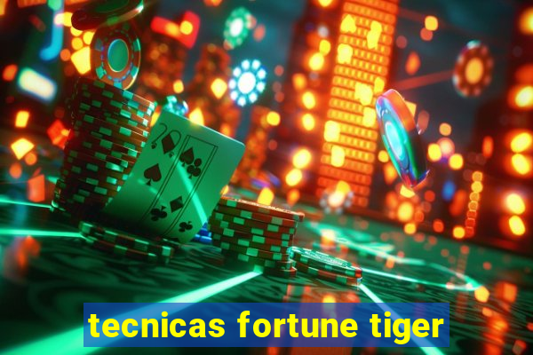 tecnicas fortune tiger