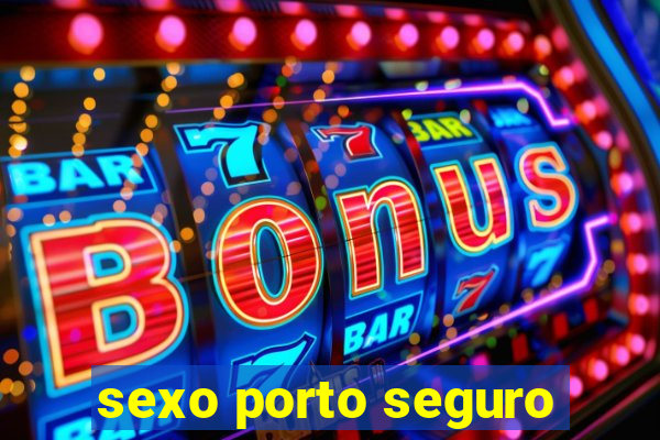 sexo porto seguro