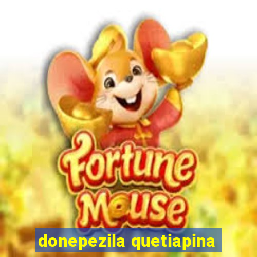 donepezila quetiapina