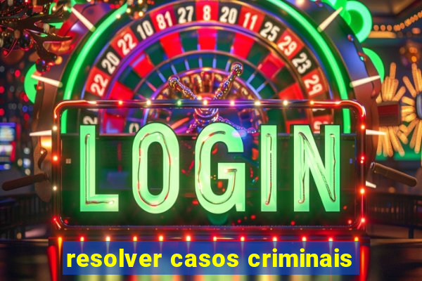 resolver casos criminais