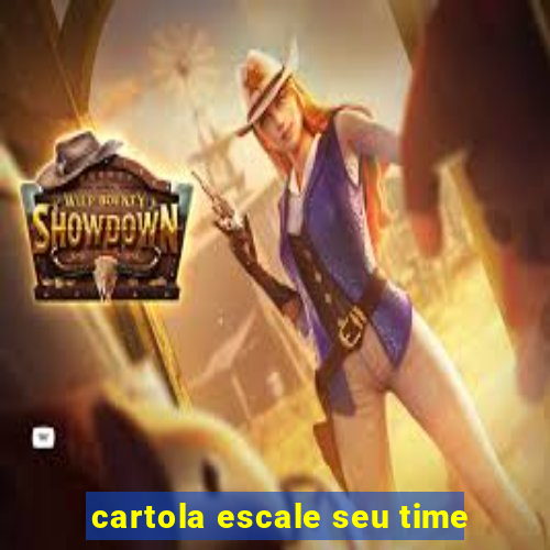 cartola escale seu time