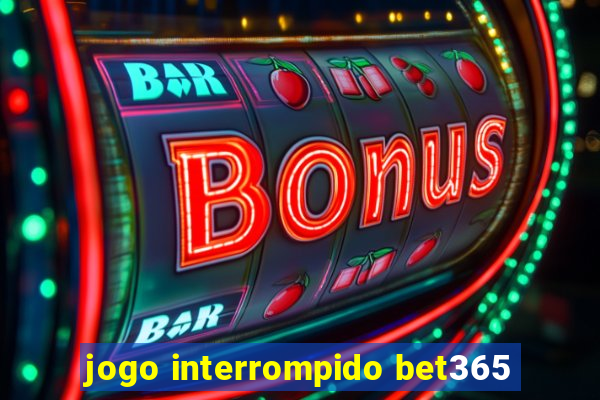 jogo interrompido bet365