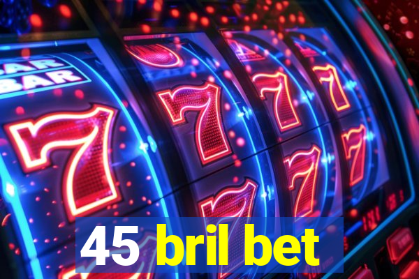 45 bril bet