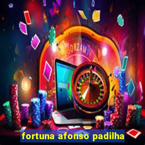 fortuna afonso padilha