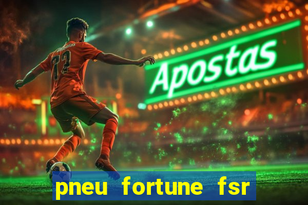 pneu fortune fsr 303 é bom