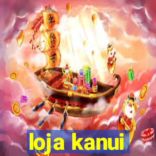 loja kanui