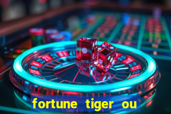 fortune tiger ou fortune ox