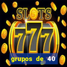 grupos de 40 dezenas da quina