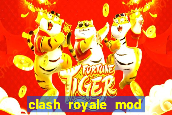 clash royale mod cartas modificadas