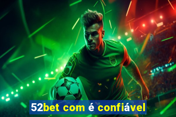 52bet com é confiável