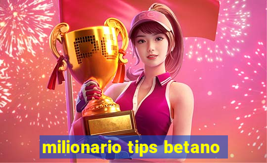 milionario tips betano