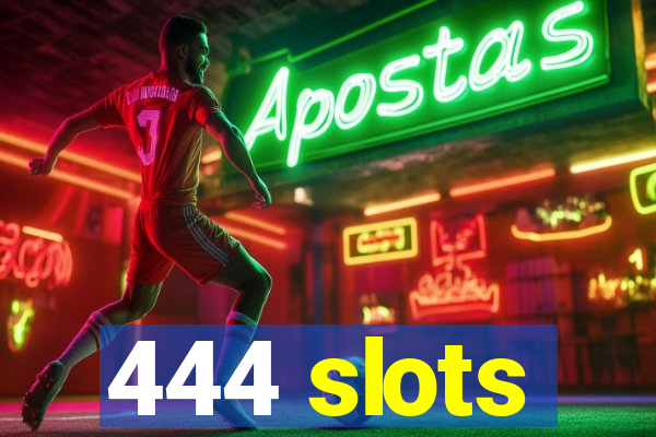 444 slots