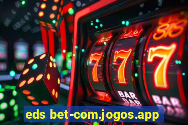 eds bet-com.jogos.app