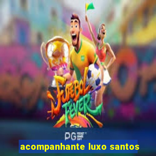 acompanhante luxo santos