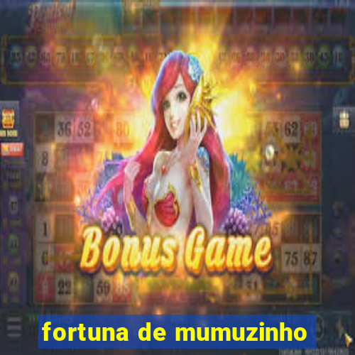 fortuna de mumuzinho