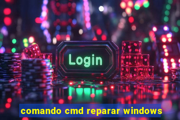 comando cmd reparar windows