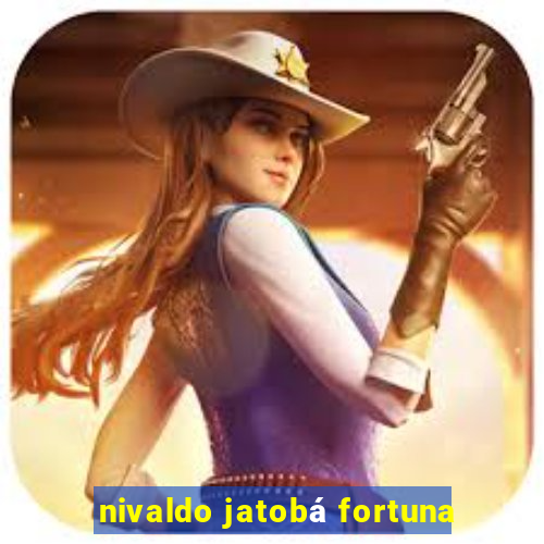 nivaldo jatobá fortuna