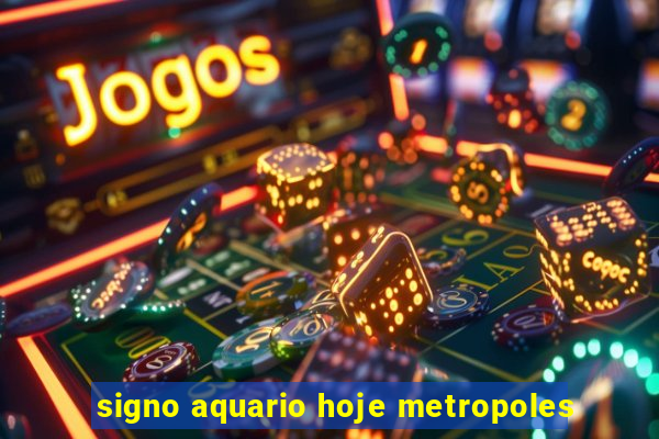 signo aquario hoje metropoles