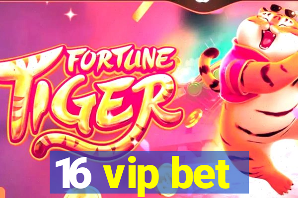 16 vip bet