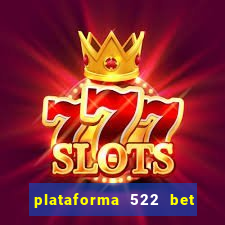 plataforma 522 bet 茅 confi谩vel