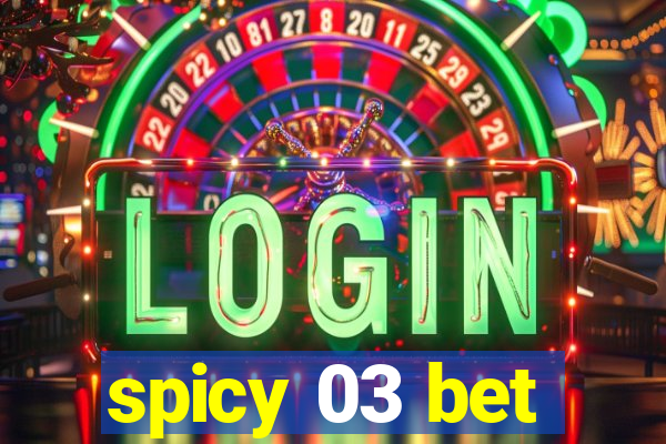 spicy 03 bet